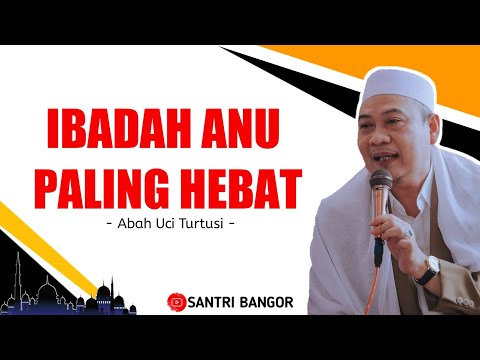 ibadah-yang-paling-hebat-di-sisi-allah-||-abah-uci-turtusi