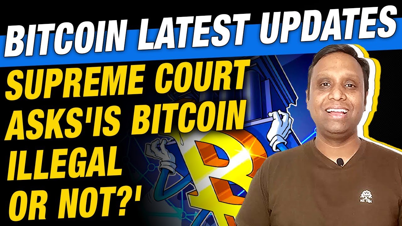 Bitcoin latest Updates Supreme Court Asks 'Is Bitcoin Illegal Or Not