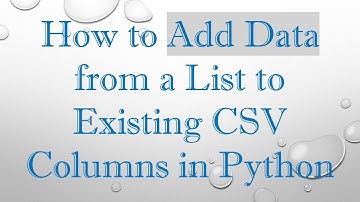How to Add Data from a List to Existing CSV Columns in Python