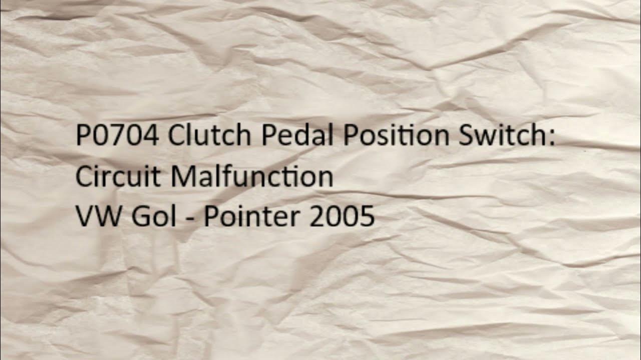 P0704 Clutch Pedal Position Switch Circuit Malfunction VW Gol Pointer 1.0 16V 2005 YouTube