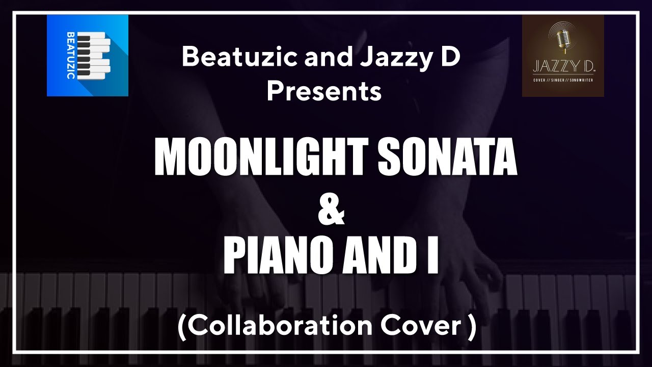 MoonLight Sonata /Piano & I (Alicia Keys) Collaboration Cover By Beatuzic and Jazzy D