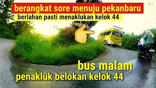 di kelok 44,bus harmonis berlahan pasti menaklukan kelok 44,bus malam berangkat sore menuju riau