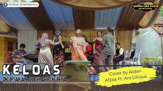 Keloas (Cover) - Aldan Afzaa Ft Ani Ghosal || SH Music Entertainment X Mitra CBS Audio Sound System