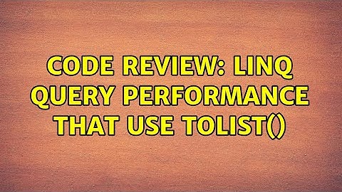 Code Review: Linq query performance that use ToList()