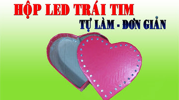Hướng Dẫn Cách Làm HỘP LED TRÁI TIM 32 led đơn giản cực đẹp
