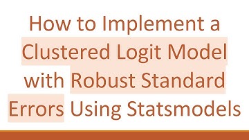 How to Implement a Clustered Logit Model with Robust Standard Errors Using Statsmodels