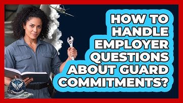 How To Handle Employer Questions About Guard Commitments?