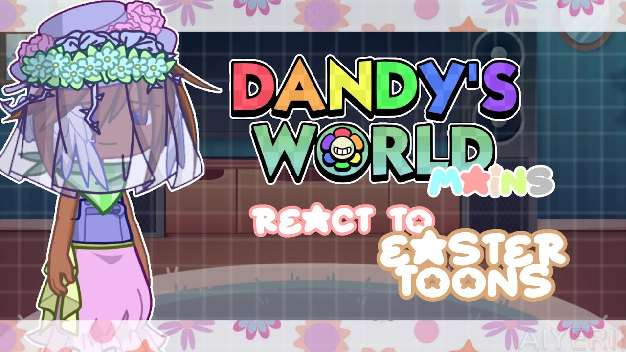 ‎【Dandy's World Mains (- Bassie) React to Easter Toons】!¡WATCH IN 2X SPEED¡!【Credits in the DESC】
