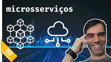 89 - Microsserviços | O mínimo que você precisa saber