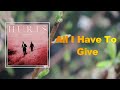 Hurts All I Have To Give Lyrics