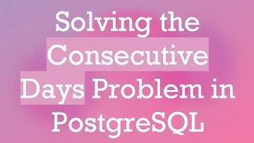 Solving the Consecutive Days Problem in PostgreSQL
