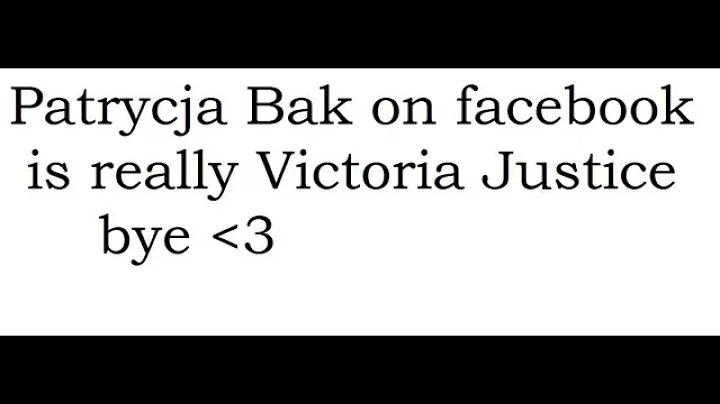 Victoria Justice have on facebook name Patrycja Ba...
