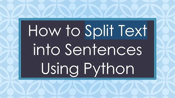 How to Split Text into Sentences Using Python