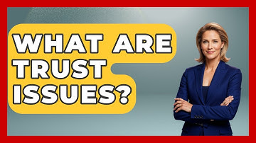 What Are Trust Issues? - The Love Workshop