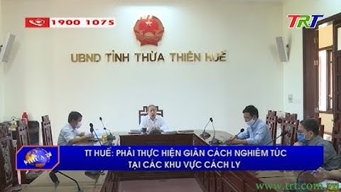 TT Huế: phải thực hiện giãn cách nghiêm túc tại các khu vực cách ly