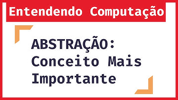 Entendendo Computação: Abstração - O que tem por BAIXO do seu PROGRAMA