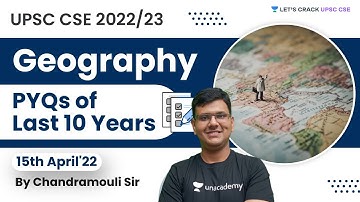 Last 10 Years Geography PYQs | Marathon Session | UPSC CSE 2022 | Chandramouli Choudhary