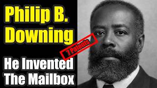Philip B. Downing - Black Inventor Who Invented the Mailbox? with 7 Patents Changed Mail Forever