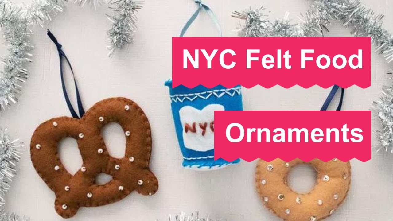 Felt Food Ornaments With a New York City Theme YouTube