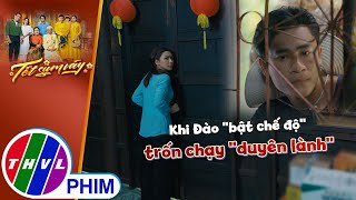 Khi Đào ''bật chế độ'' trốn chạy ''duyên lành'' | TẾT SUM VẦY