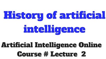 history of artificial intelligence # Artificial Intelligence Online Course Lecture 2
