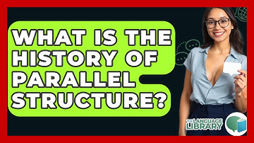 What Is The History Of Parallel Structure? - The Language Library