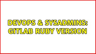 DevOps & SysAdmins: Gitlab ruby version