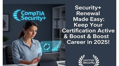 Security+ Renewal Made Easy: Keep Your Certification Active & Boost Your Career in 2025!