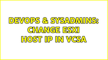 DevOps & SysAdmins: Change ESXI host IP in VCSA