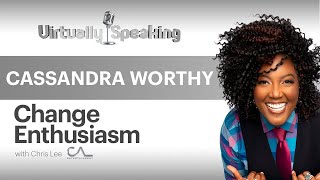 Cassandra Worthy: World's Leading Expert on Change Enthusiasm.  Harnessing the Power of Emotion.