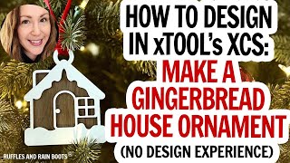xTool XCS Design Tutorial / How to Make a Gingerbread House Ornament / XCS 2.0 Software Tutorial