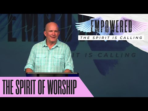 Empowered: The Spirit is Calling | The Spirit of Worship