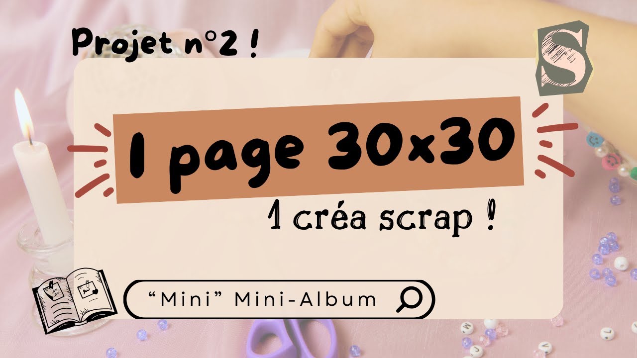 UNE page 30X30cm = UNE création scrap ! Projet n°2 : un tout 
