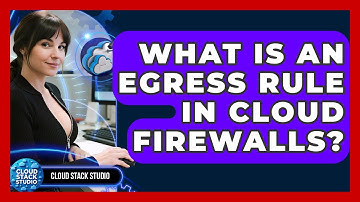What Is An Egress Rule In Cloud Firewalls? - Cloud Stack Studio