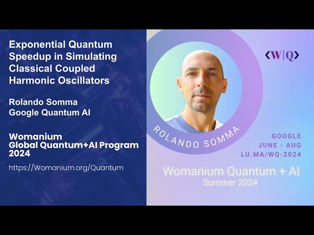 WOMANIUM QUANTUM + AI 2024: DAY 24 ❯ Exponential Quantum Speedup (Rolando Somma - Google Quantum AI)