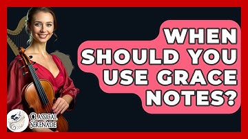 When Should You Use Grace Notes? - Classical Serenade