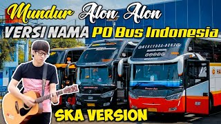 Parodi Mundur Alon Alon Versi Nama Po Bus Indonesia || SKA VERSION