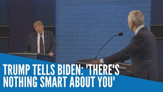Trump tells Biden: 'There's nothing smart about you'