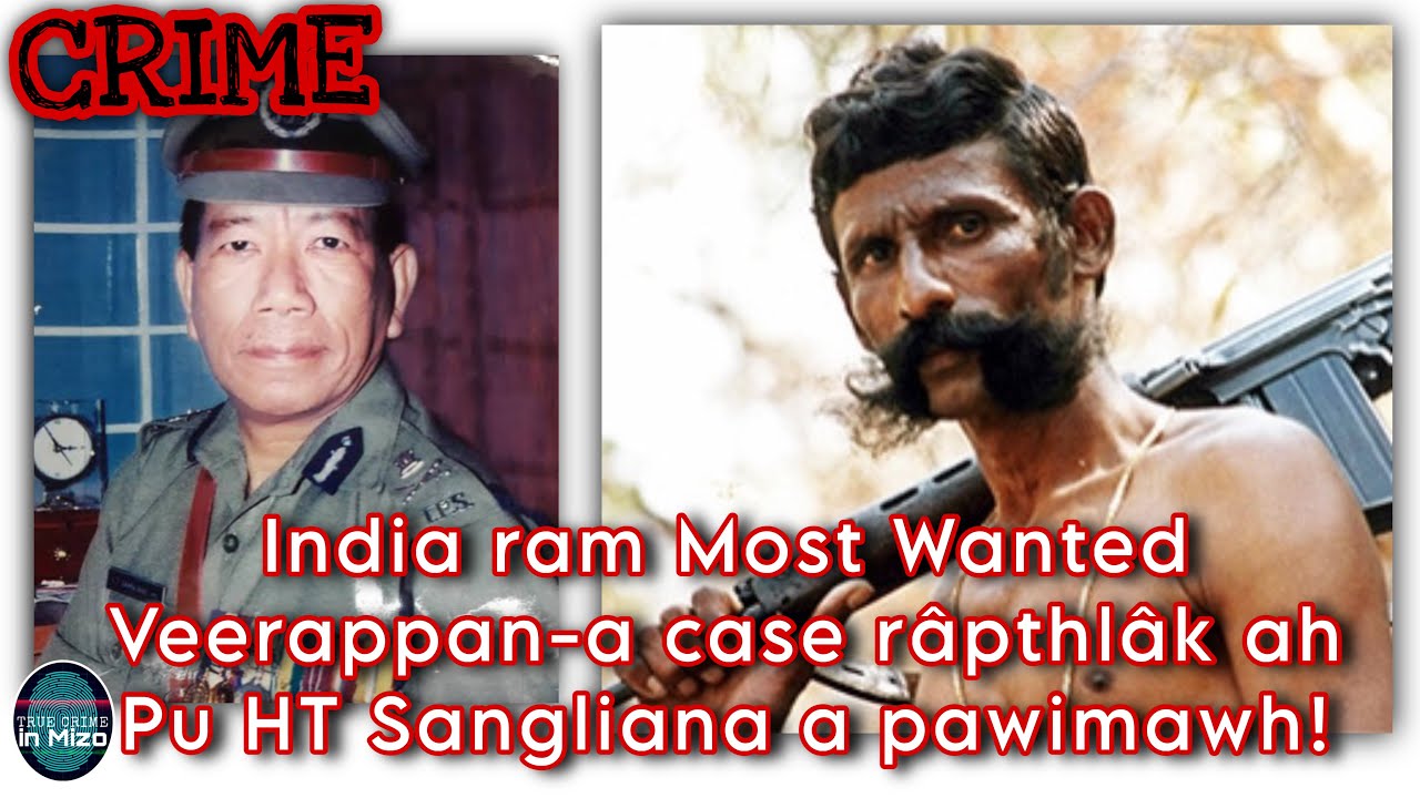 C54: India rama pawikhawihtu leh tualthattu bonra Veerappan-a chanchin ngaihnawm! Mizo pa pawh…!