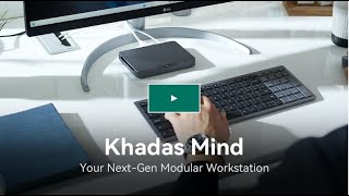 Khadas Mind  Your Next Gen Modular Workstation