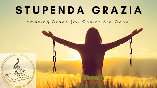 Video thumbnail of "Stupenda Grazia -- Amazing grace (my chains are gone)"