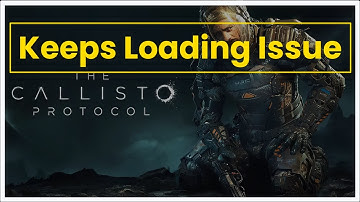 THE CALLISTO PROTOCOL Game Keeps Loading Issue