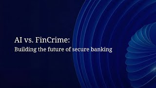 AI vs. FinCrime: Building the future of secure banking
