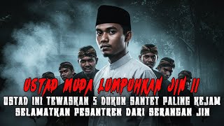 USTAD MUDA CUCU KYAI KETURUNAN MAJAPAHIT SELAMATKAN PESANTREN DAN BVNVH 5 DUKUN SANTET KEJAM CIREBON