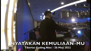 Nyatakan Kemuliaan Mu - Tiberias Gading Nias 26 May 2022
