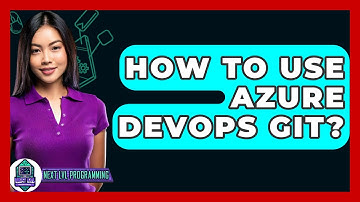How To Use Azure DevOps Git? - Next LVL Programming