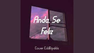 Video thumbnail of "EddRipalda - Anda, se feliz"