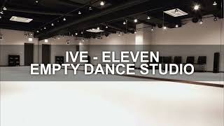 ELEVEN but you are in a empty dance studio