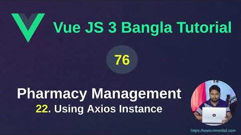 Vue.js 3 Bangla Tutorial: 76. Pharmacy Management Project - 22 Using axios instance