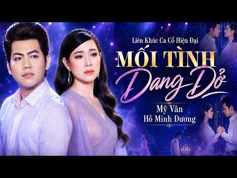 Liên Khúc Ca Cổ Hiện Đại 2026💙MỐI TÌNH DANG DỞ - Mỹ Vân, Hồ Minh Đương | Ca Cổ Hơi Dài 1000 Chữ Hay